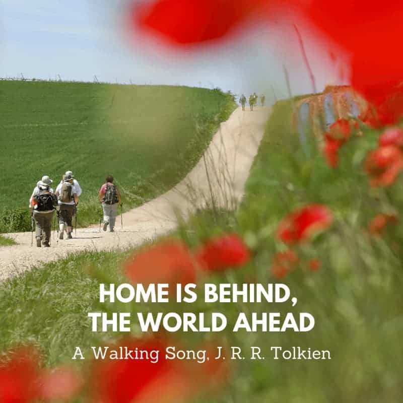 "Home is behind, the world ahead." - J. R. R. Tolkien walking quotes