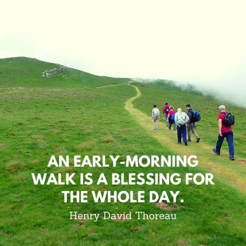 "An early-morning walk is a blessing for the whole day." - Henry David Thoreau inspirational