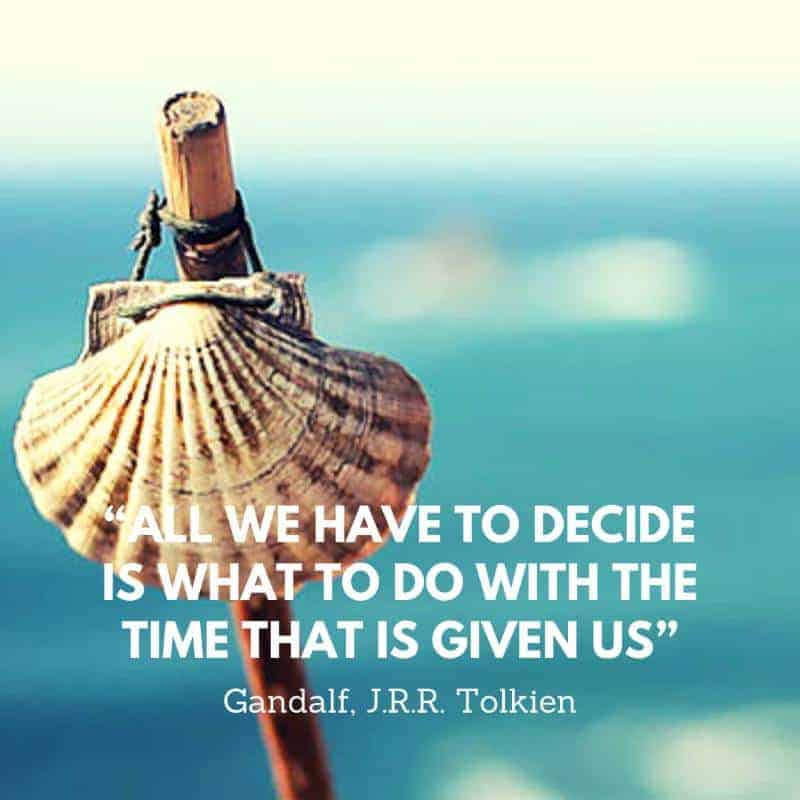 "All we have to decide is what to do with the time that is given us." - J. R. R. Tolkein quote